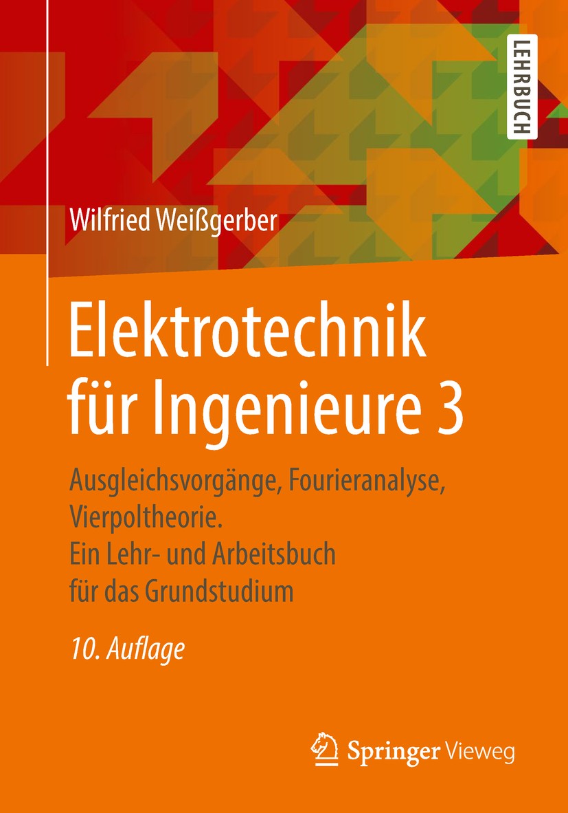 Titlebook: Elektrotechnik für Ingenieure 3; Ausgleichsvorgänge, Wilfried Weißgerber Textbook 2018Latest edition Springer Fachmedien Wiesbaden GmbH, e Titlebook: Elektrotechnik für Ingenieure 3; Ausgleichsvorgänge, Wilfried Weißgerber Textbook 2018Latest edition Springer Fachmedien Wiesbaden GmbH, e