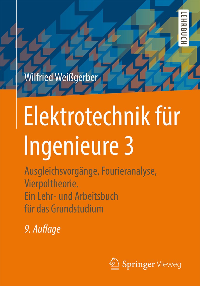 Titlebook: Elektrotechnik für Ingenieure 3; Ausgleichsvorgänge, Wilfried Weißgerber Textbook 20159th edition Springer Fachmedien Wiesbaden 2015 Ausgl Titlebook: Elektrotechnik für Ingenieure 3; Ausgleichsvorgänge, Wilfried Weißgerber Textbook 20159th edition Springer Fachmedien Wiesbaden 2015 Ausgl