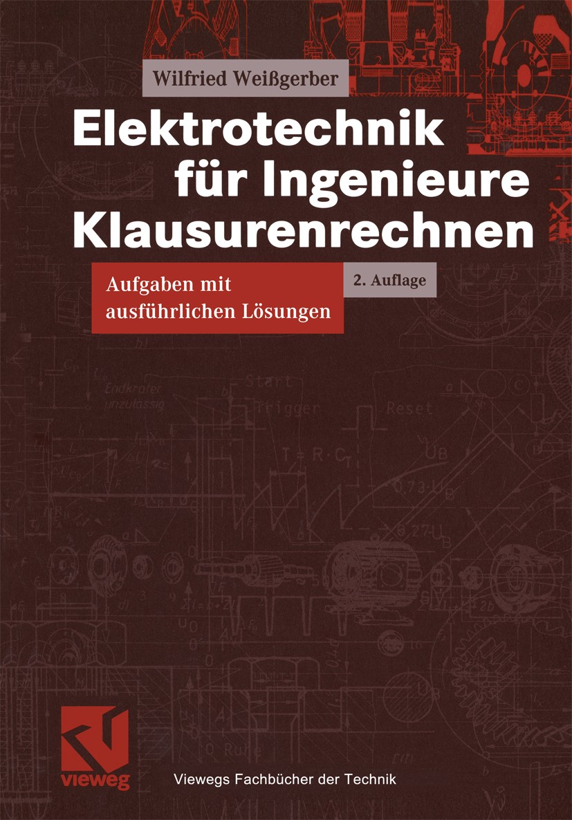 Titlebook: Elektrotechnik für Ingenieure - Klausurenrechnen; Aufgaben mit ausführ Wilfried Weißgerber Textbook 20032nd edition Vieweg+Teubner Verlag | Titlebook: Elektrotechnik für Ingenieure - Klausurenrechnen; Aufgaben mit ausführ Wilfried Weißgerber Textbook 20032nd edition Vieweg+Teubner Verlag |