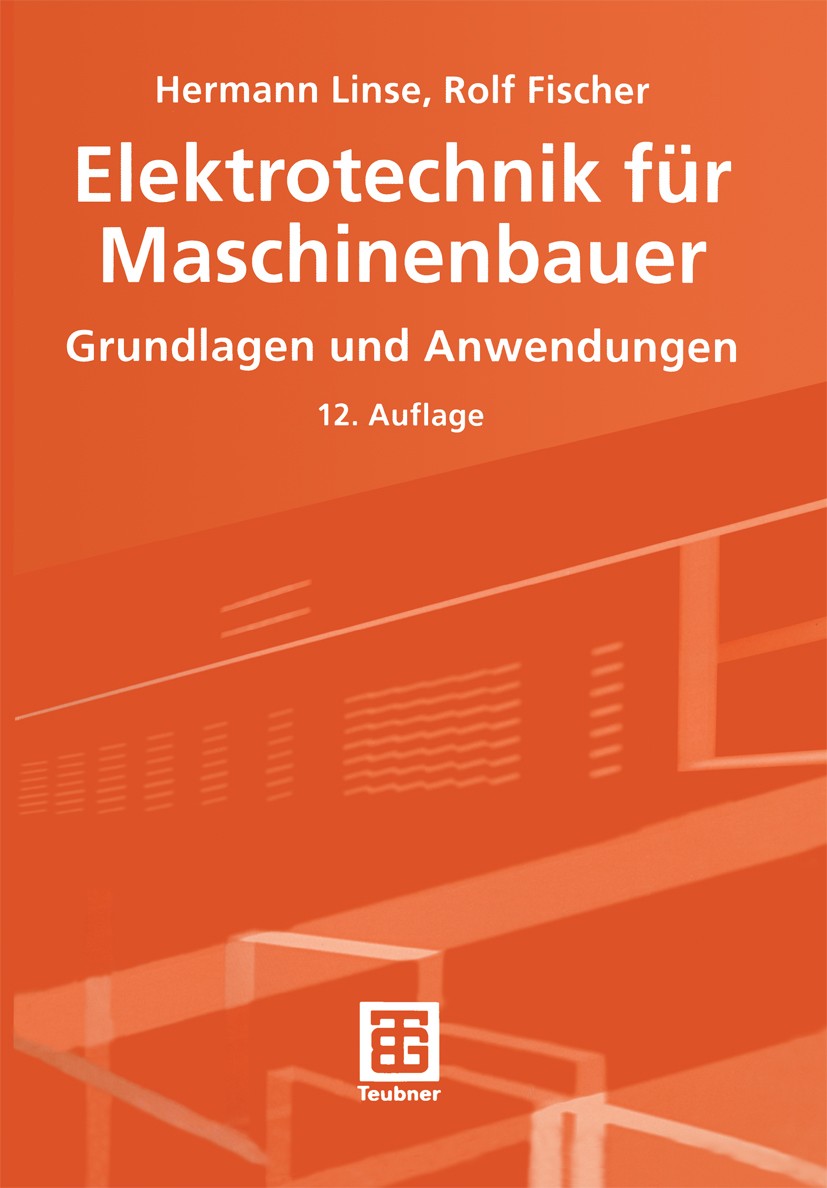 Titlebook: Elektrotechnik für Maschinenbauer; Grundlagen und Anwen Hermann Linse,Rolf Fischer Textbook 200512th edition Springer Fachmedien Wiesbaden Titlebook: Elektrotechnik für Maschinenbauer; Grundlagen und Anwen Hermann Linse,Rolf Fischer Textbook 200512th edition Springer Fachmedien Wiesbaden