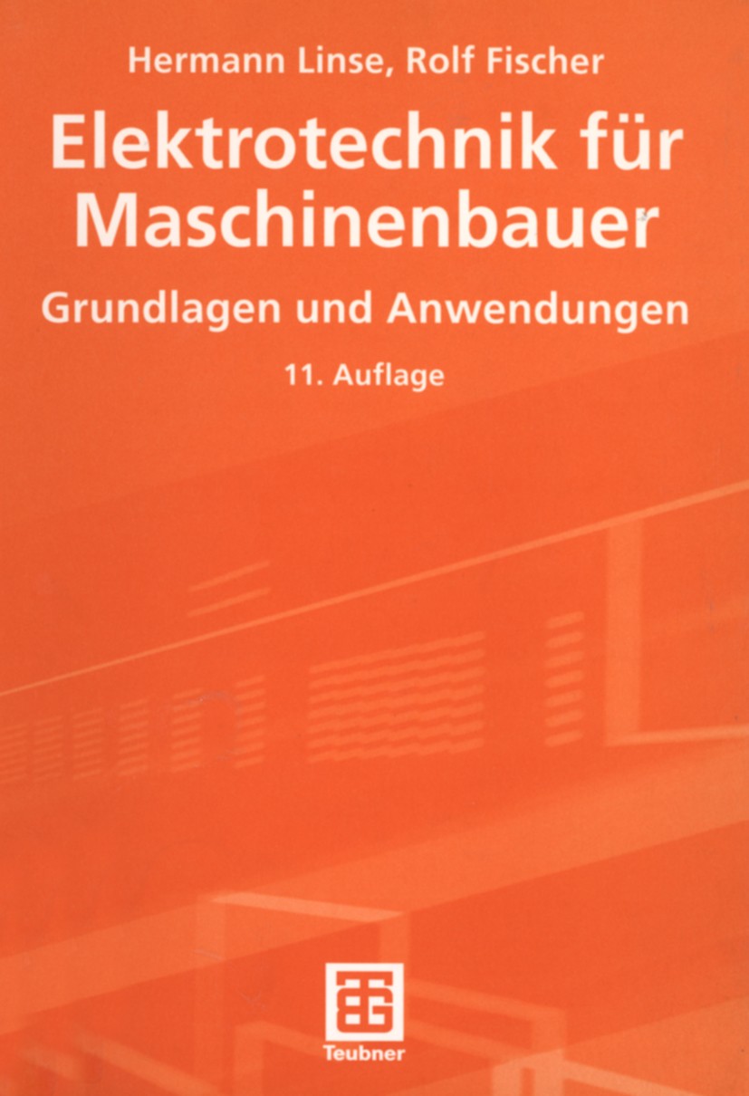 Titlebook: Elektrotechnik für Maschinenbauer; Grundlagen und Anwen Hermann Linse,Rolf Fischer Textbook 200211th edition Springer Fachmedien Wiesbaden Titlebook: Elektrotechnik für Maschinenbauer; Grundlagen und Anwen Hermann Linse,Rolf Fischer Textbook 200211th edition Springer Fachmedien Wiesbaden