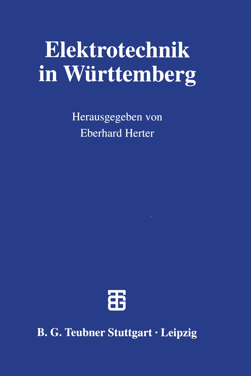 Titlebook: Elektrotechnik in Württemberg; Eberhard Herter Textbook 1998 Springer Fachmedien Wiesbaden 1998 Arbeit.Elektrizität.Elektrotechnik.Energie Titlebook: Elektrotechnik in Württemberg; Eberhard Herter Textbook 1998 Springer Fachmedien Wiesbaden 1998 Arbeit.Elektrizität.Elektrotechnik.Energie