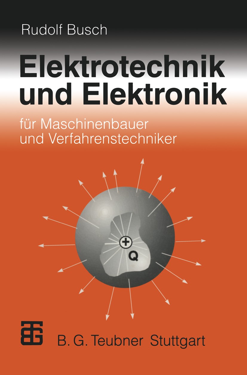 Titlebook: Elektrotechnik und Elektronik; für Maschinenbauer u Rudolf Busch Textbook 19942nd edition Springer Fachmedien Wiesbaden 1994 Antrieb.Elektr Titlebook: Elektrotechnik und Elektronik; für Maschinenbauer u Rudolf Busch Textbook 19942nd edition Springer Fachmedien Wiesbaden 1994 Antrieb.Elektr