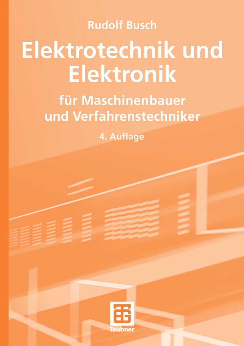 Titlebook: Elektrotechnik und Elektronik; für Maschinenbauer u Rudolf Busch Textbook 20064th edition Vieweg+Teubner Verlag | Springer Fachmedien Wiesb Titlebook: Elektrotechnik und Elektronik; für Maschinenbauer u Rudolf Busch Textbook 20064th edition Vieweg+Teubner Verlag | Springer Fachmedien Wiesb