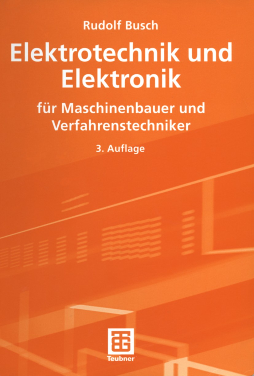 Titlebook: Elektrotechnik und Elektronik; für Maschinenbauer u Rudolf Busch Textbook 20033rd edition Springer Fachmedien Wiesbaden 2003 Antrieb.Elektr Titlebook: Elektrotechnik und Elektronik; für Maschinenbauer u Rudolf Busch Textbook 20033rd edition Springer Fachmedien Wiesbaden 2003 Antrieb.Elektr