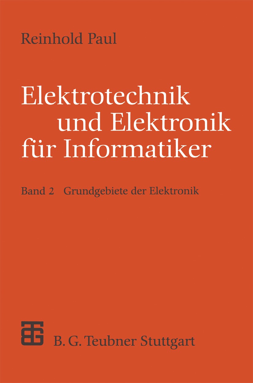 Titlebook: Elektrotechnik und Elektronik für Informatiker; Grundgebiete der Ele Reinhold Paul Book 1995 Springer Fachmedien Wiesbaden 1995 Analoge Sys Titlebook: Elektrotechnik und Elektronik für Informatiker; Grundgebiete der Ele Reinhold Paul Book 1995 Springer Fachmedien Wiesbaden 1995 Analoge Sys