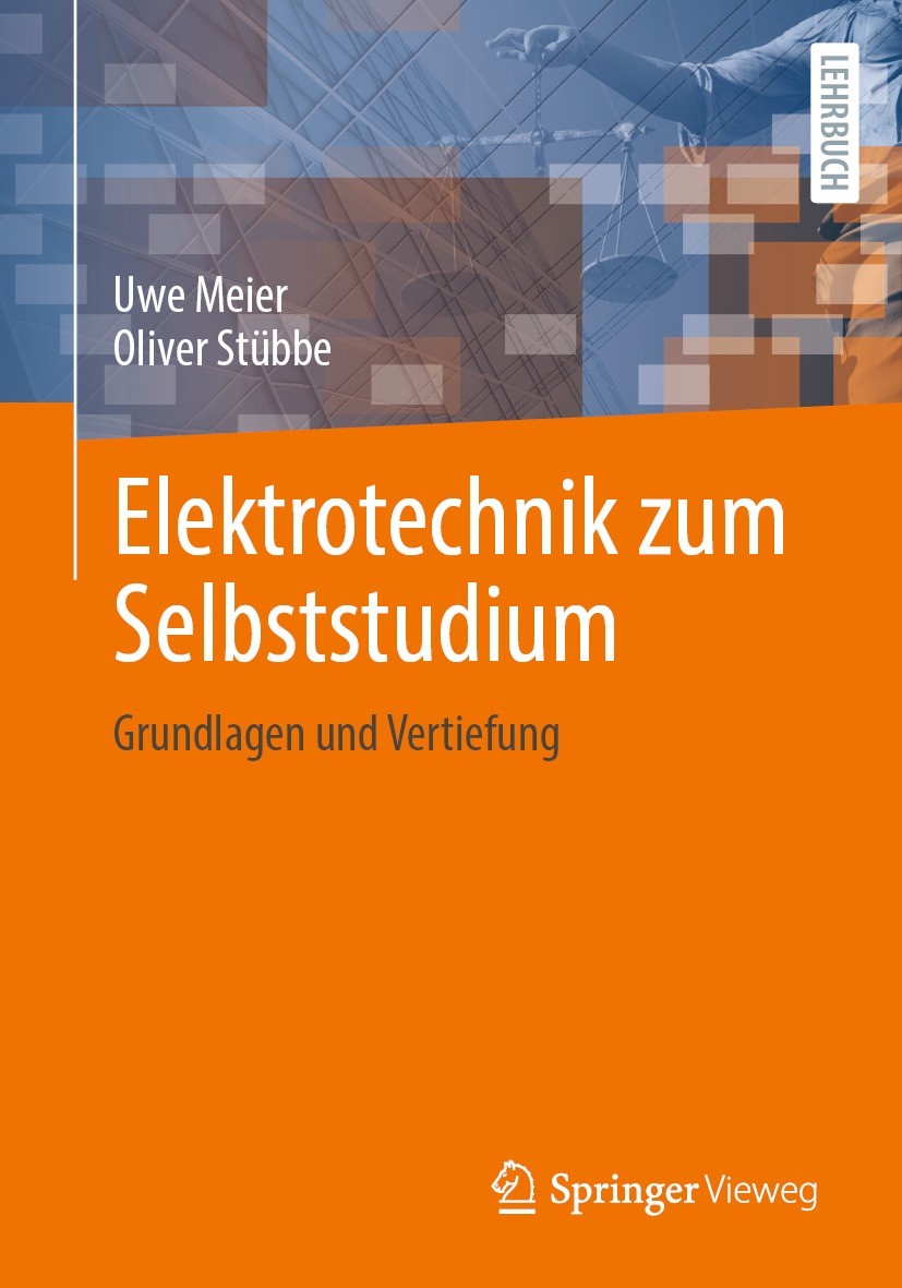 Titlebook: Elektrotechnik zum Selbststudium; Grundlagen und Verti Uwe Meier,Oliver Stübbe Textbook 2022 Der/die Herausgeber bzw. der/die Autor(en), ex Titlebook: Elektrotechnik zum Selbststudium; Grundlagen und Verti Uwe Meier,Oliver Stübbe Textbook 2022 Der/die Herausgeber bzw. der/die Autor(en), ex