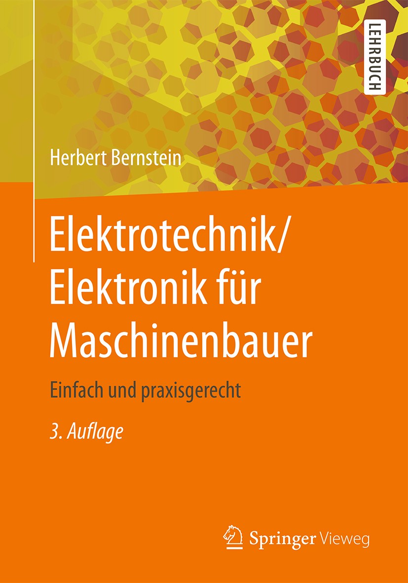 Titlebook: Elektrotechnik/Elektronik für Maschinenbauer; Einfach und praxisge Herbert Bernstein Textbook 2018Latest edition Springer Fachmedien Wiesba Titlebook: Elektrotechnik/Elektronik für Maschinenbauer; Einfach und praxisge Herbert Bernstein Textbook 2018Latest edition Springer Fachmedien Wiesba