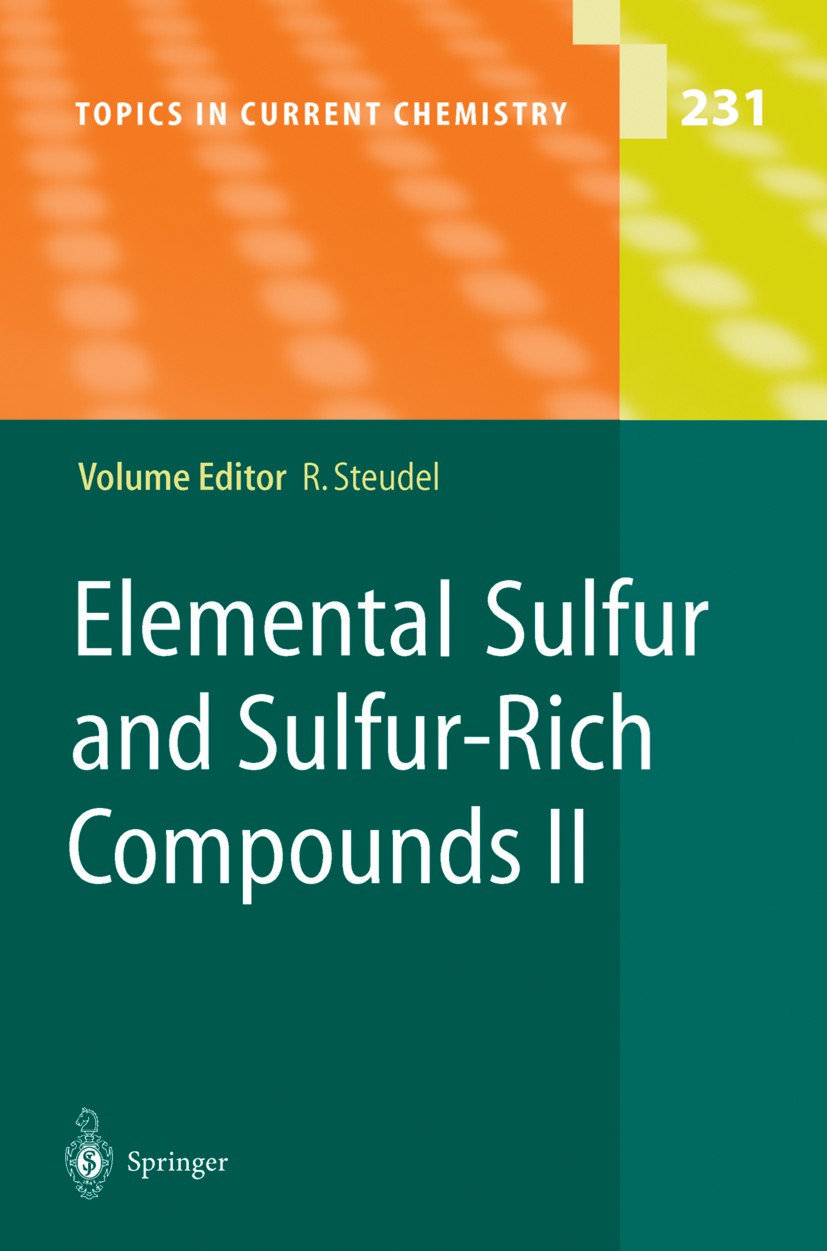 Titlebook: Elemental Sulfur and Sulfur-Rich Compounds II; Ralf Steudel Book 2003 Springer-Verlag Berlin Heidelberg 2003 Sulfur.chemistry.inorganic ch Titlebook: Elemental Sulfur and Sulfur-Rich Compounds II; Ralf Steudel Book 2003 Springer-Verlag Berlin Heidelberg 2003 Sulfur.chemistry.inorganic ch