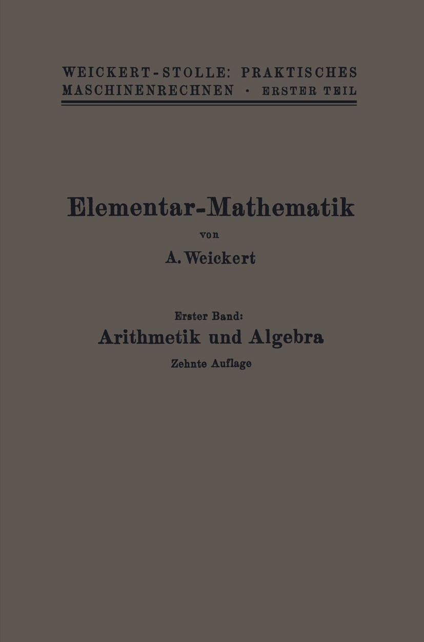 Titlebook: Elementar-Mathematik; Eine leichtfaßliche A. Weickert Book 1926Latest edition Springer-Verlag Berlin Heidelberg 1926 Algebra.Arithmetik.El Titlebook: Elementar-Mathematik; Eine leichtfaßliche A. Weickert Book 1926Latest edition Springer-Verlag Berlin Heidelberg 1926 Algebra.Arithmetik.El
