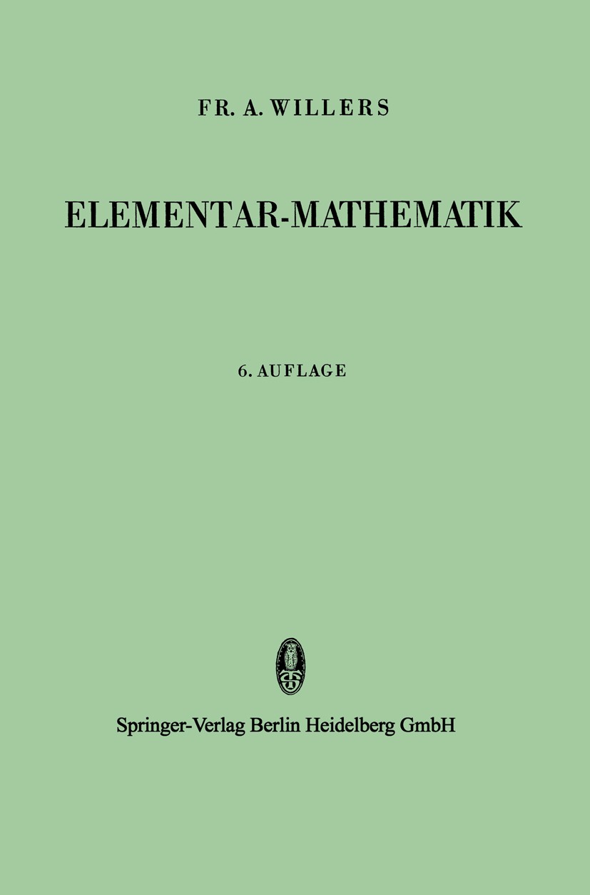 Titlebook: Elementar-Mathematik; Ein Vorkurs zur Höhe A. Willers Book 1955 Springer-Verlag Berlin Heidelberg 1955 Algebra.Arithmetik.Geometrie.Mathema Titlebook: Elementar-Mathematik; Ein Vorkurs zur Höhe A. Willers Book 1955 Springer-Verlag Berlin Heidelberg 1955 Algebra.Arithmetik.Geometrie.Mathema