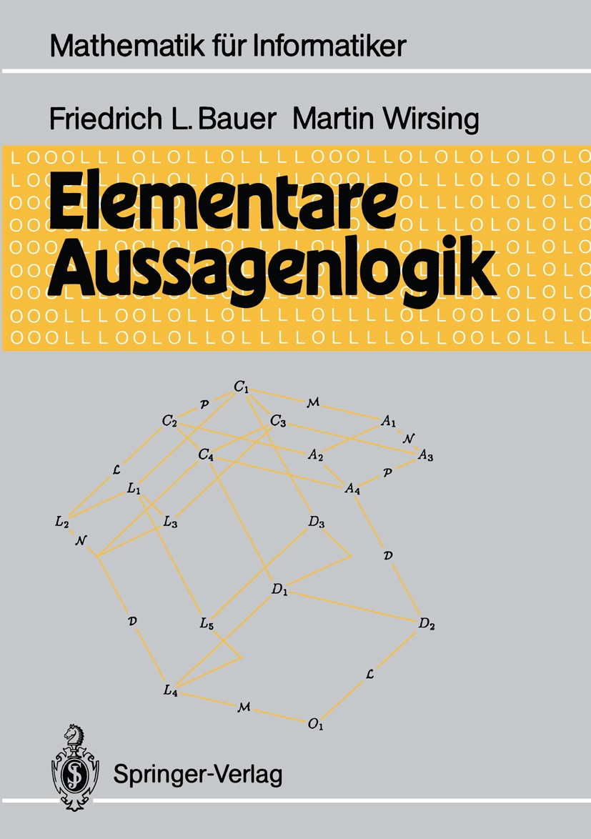 Titlebook: Elementare Aussagenlogik; Friedrich L. Bauer,Martin Wirsing Textbook 1991 Springer-Verlag Berlin Heidelberg 1991 Aussagenlogik.Beweis.Fall Titlebook: Elementare Aussagenlogik; Friedrich L. Bauer,Martin Wirsing Textbook 1991 Springer-Verlag Berlin Heidelberg 1991 Aussagenlogik.Beweis.Fall