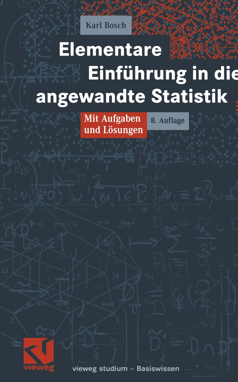 Titlebook: Elementare Einführung in die angewandte Statistik; Mit Aufgaben und Lös Karl Bosch Textbook 20058th edition Springer Fachmedien Wiesbaden 2 Titlebook: Elementare Einführung in die angewandte Statistik; Mit Aufgaben und Lös Karl Bosch Textbook 20058th edition Springer Fachmedien Wiesbaden 2