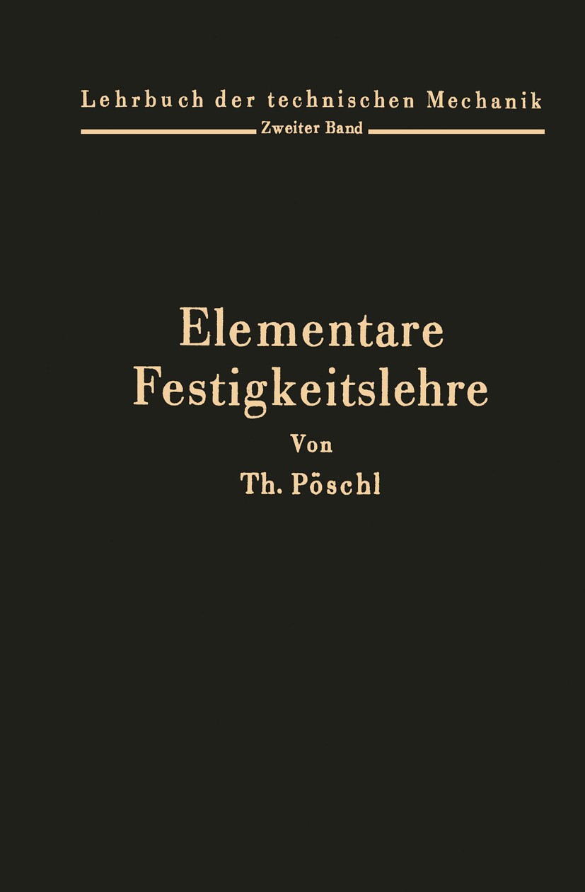 Titlebook: Elementare Festigkeitslehre; Zum Gebrauche bei Vo Theodor Pöschl Textbook 1936 Julius Springer in Berlin 1936 Bindungen.Bruch.Energie.Festi Titlebook: Elementare Festigkeitslehre; Zum Gebrauche bei Vo Theodor Pöschl Textbook 1936 Julius Springer in Berlin 1936 Bindungen.Bruch.Energie.Festi