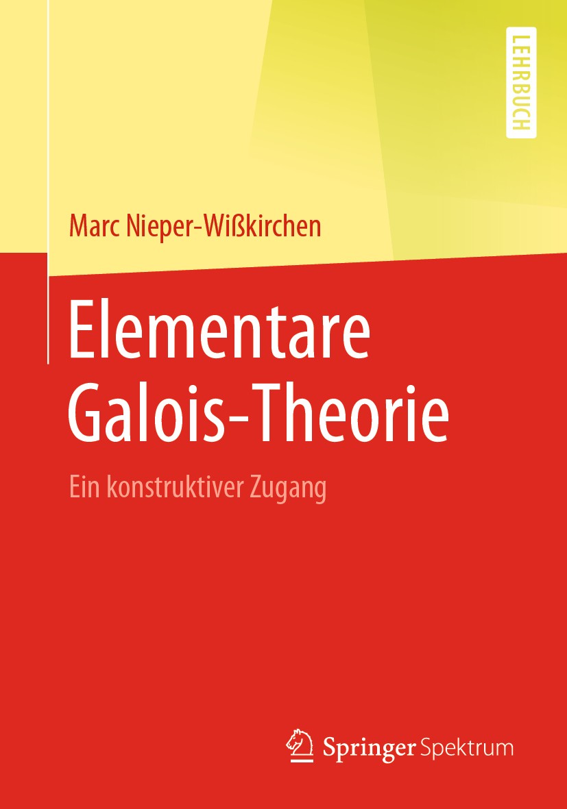 Titlebook: Elementare Galois-Theorie; Ein konstruktiver Zu Marc Nieper-Wißkirchen Textbook 2020 Der/die Herausgeber bzw. der/die Autor(en), exklusiv l Titlebook: Elementare Galois-Theorie; Ein konstruktiver Zu Marc Nieper-Wißkirchen Textbook 2020 Der/die Herausgeber bzw. der/die Autor(en), exklusiv l