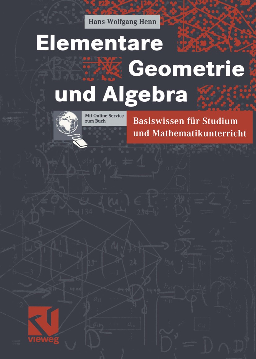 Titlebook: Elementare Geometrie und Algebra; Basiswissen für Stud Hans-Wolfgang Henn Textbook 20031st edition Friedr. Vieweg & Sohn Verlag/GWV Fachver Titlebook: Elementare Geometrie und Algebra; Basiswissen für Stud Hans-Wolfgang Henn Textbook 20031st edition Friedr. Vieweg & Sohn Verlag/GWV Fachver