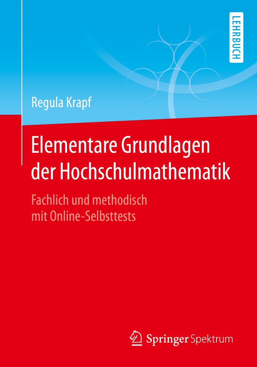 Titlebook: Elementare Grundlagen der Hochschulmathematik; Fachlich und methodi Regula Krapf Textbook 2020 Springer Fachmedien Wiesbaden GmbH, ein Teil Titlebook: Elementare Grundlagen der Hochschulmathematik; Fachlich und methodi Regula Krapf Textbook 2020 Springer Fachmedien Wiesbaden GmbH, ein Teil