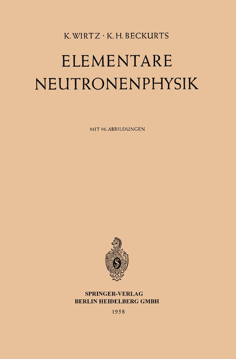 Titlebook: Elementare Neutronenphysik; K. Wirtz,K. H. Beckurts Book 1958 Springer-Verlag Berlin Heidelberg 1958 Kernphysik.Kernreaktor.Neutron.Strahl Titlebook: Elementare Neutronenphysik; K. Wirtz,K. H. Beckurts Book 1958 Springer-Verlag Berlin Heidelberg 1958 Kernphysik.Kernreaktor.Neutron.Strahl
