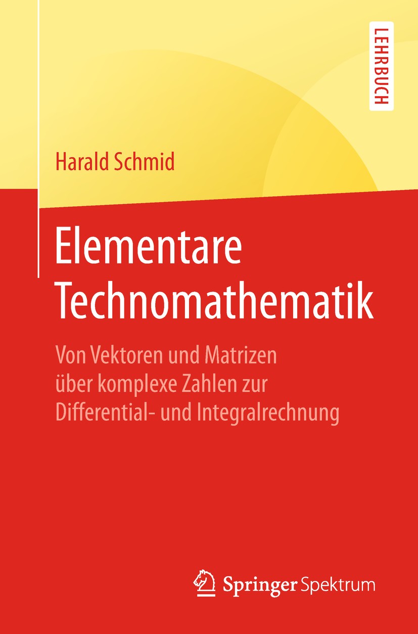 Titlebook: Elementare Technomathematik; Von Vektoren und Mat Harald Schmid Textbook 20181st edition Springer-Verlag GmbH Deutschland, ein Teil von Spr Titlebook: Elementare Technomathematik; Von Vektoren und Mat Harald Schmid Textbook 20181st edition Springer-Verlag GmbH Deutschland, ein Teil von Spr