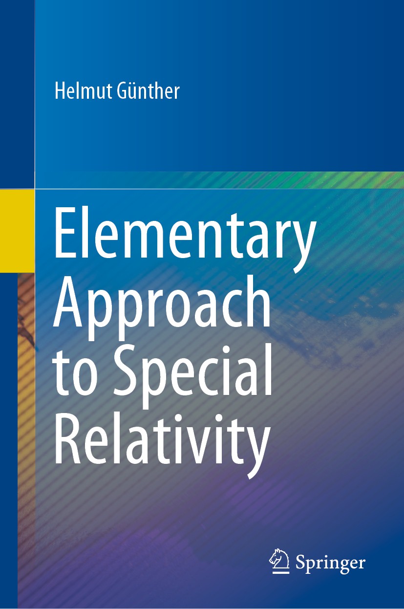 Titlebook: Elementary Approach to Special Relativity; Helmut Günther Book 2020 The Editor(s) (if applicable) and The Author(s), under exclusive licen Titlebook: Elementary Approach to Special Relativity; Helmut Günther Book 2020 The Editor(s) (if applicable) and The Author(s), under exclusive licen
