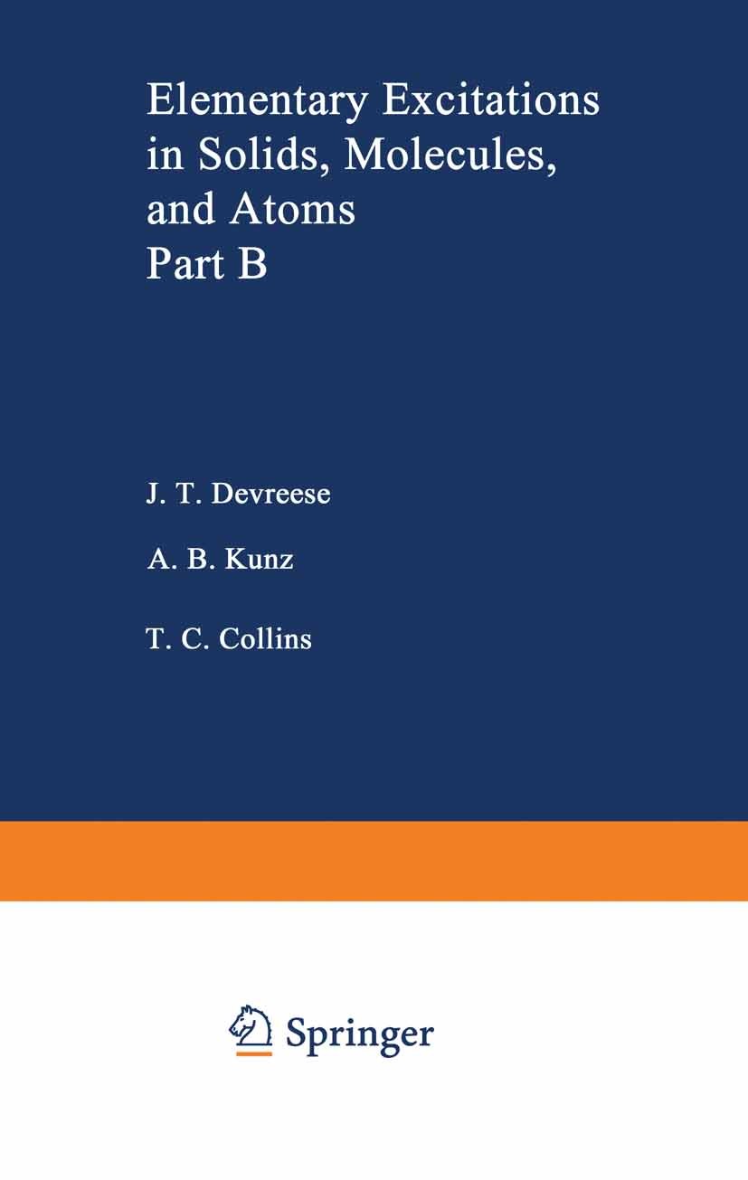 Titlebook: Elementary Excitations in Solids, Molecules, and Atom; Part B J. T. Devreese,A. B. Kunz,T. C. Collins Book 1974 Springer Science+Business M Titlebook: Elementary Excitations in Solids, Molecules, and Atom; Part B J. T. Devreese,A. B. Kunz,T. C. Collins Book 1974 Springer Science+Business M