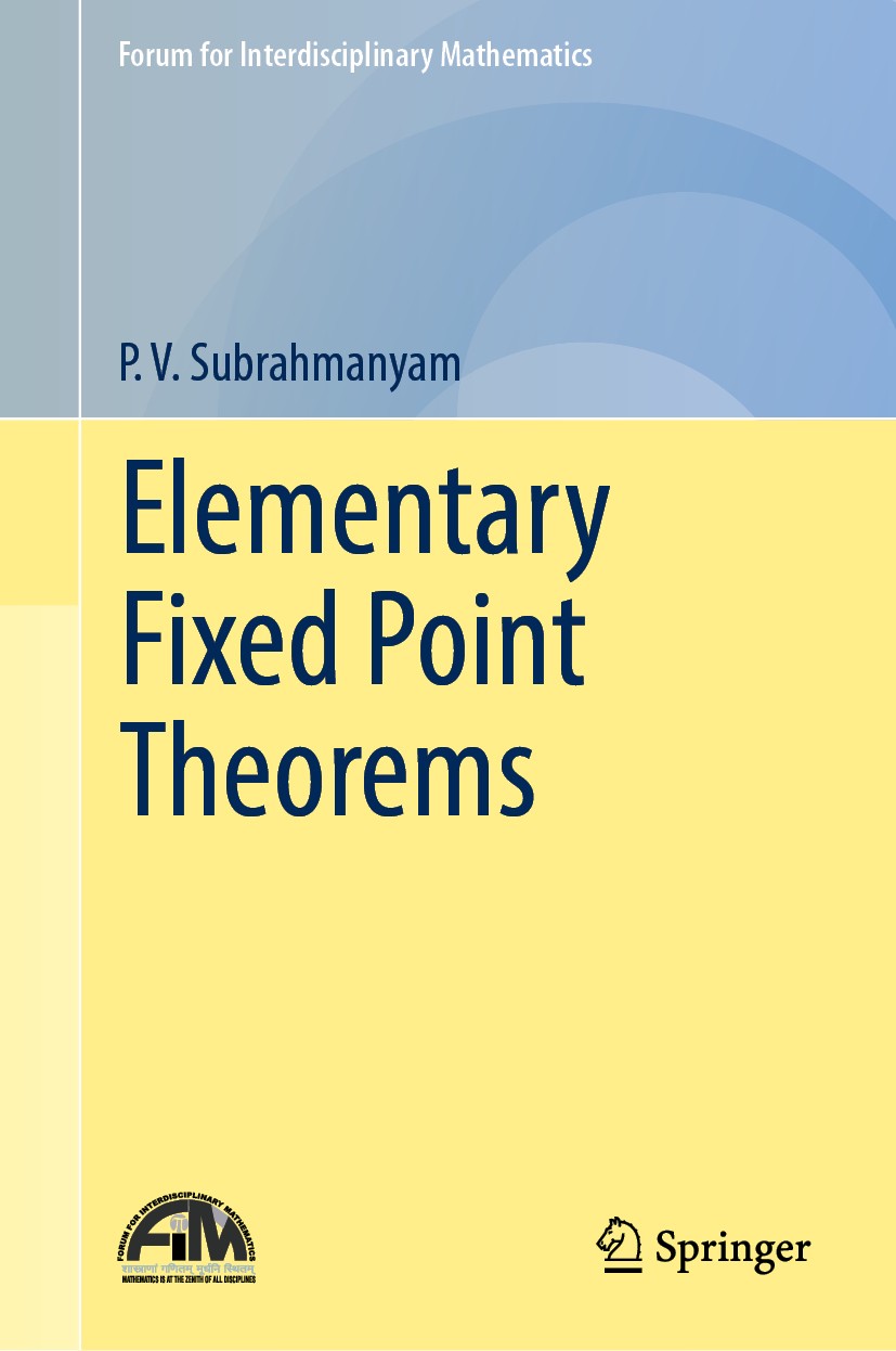 Titlebook: Elementary Fixed Point Theorems; P.V. Subrahmanyam Textbook 2018 Springer Nature Singapore Pte Ltd. 2018 Partial order.Fixed Points.quasi- Titlebook: Elementary Fixed Point Theorems; P.V. Subrahmanyam Textbook 2018 Springer Nature Singapore Pte Ltd. 2018 Partial order.Fixed Points.quasi-