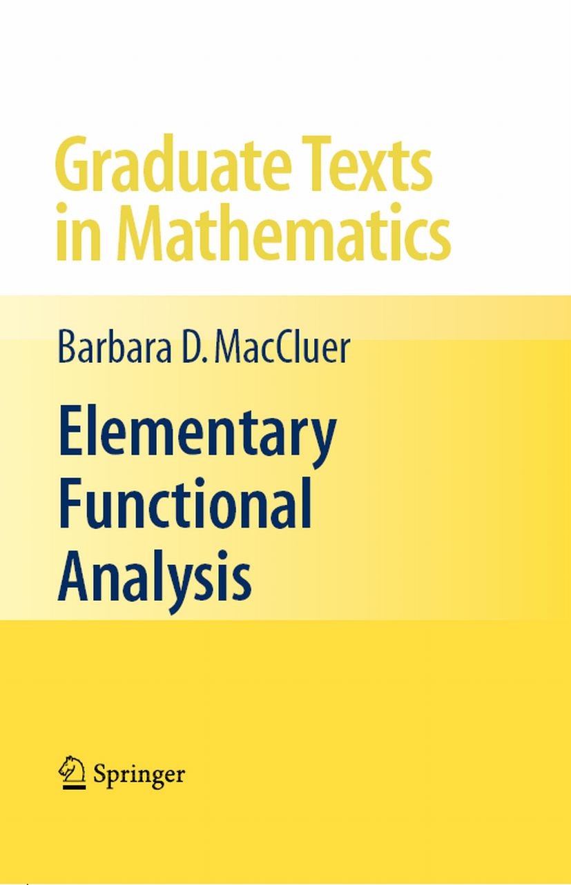 Titlebook: Elementary Functional Analysis; Barbara‘MacCluer Textbook 2009 Springer-Verlag New York 2009 Hilbert space.Operator theory.calculus.functi Titlebook: Elementary Functional Analysis; Barbara‘MacCluer Textbook 2009 Springer-Verlag New York 2009 Hilbert space.Operator theory.calculus.functi