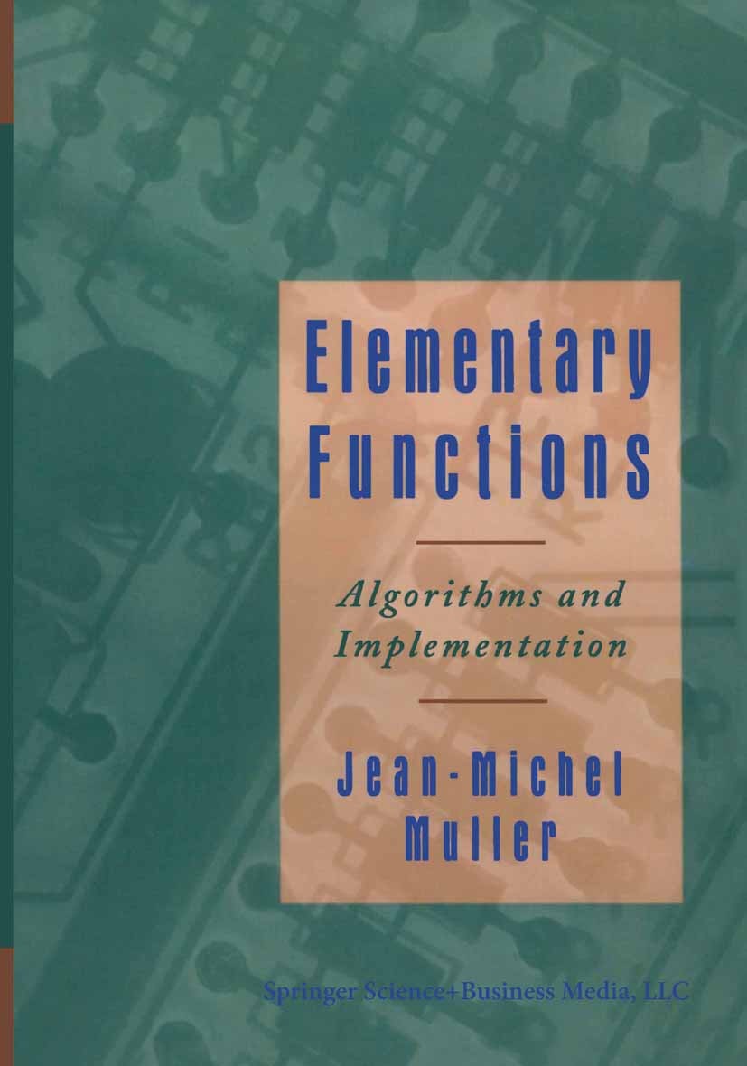 Titlebook: Elementary Functions:; Algorithms and Imple Jean-Michel Muller Book 19971st edition Birkhäuser Boston 1997 algorithms.computer.computer sci Titlebook: Elementary Functions:; Algorithms and Imple Jean-Michel Muller Book 19971st edition Birkhäuser Boston 1997 algorithms.computer.computer sci