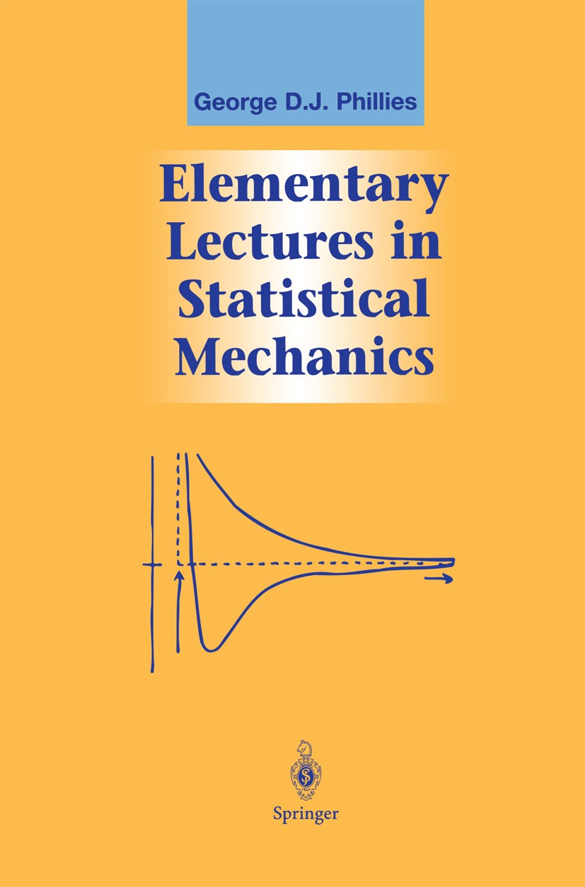 Titlebook: Elementary Lectures in Statistical Mechanics; George D. J. Phillies Textbook 2000 Springer-Verlag New York, Inc. 2000 classical systems.co Titlebook: Elementary Lectures in Statistical Mechanics; George D. J. Phillies Textbook 2000 Springer-Verlag New York, Inc. 2000 classical systems.co