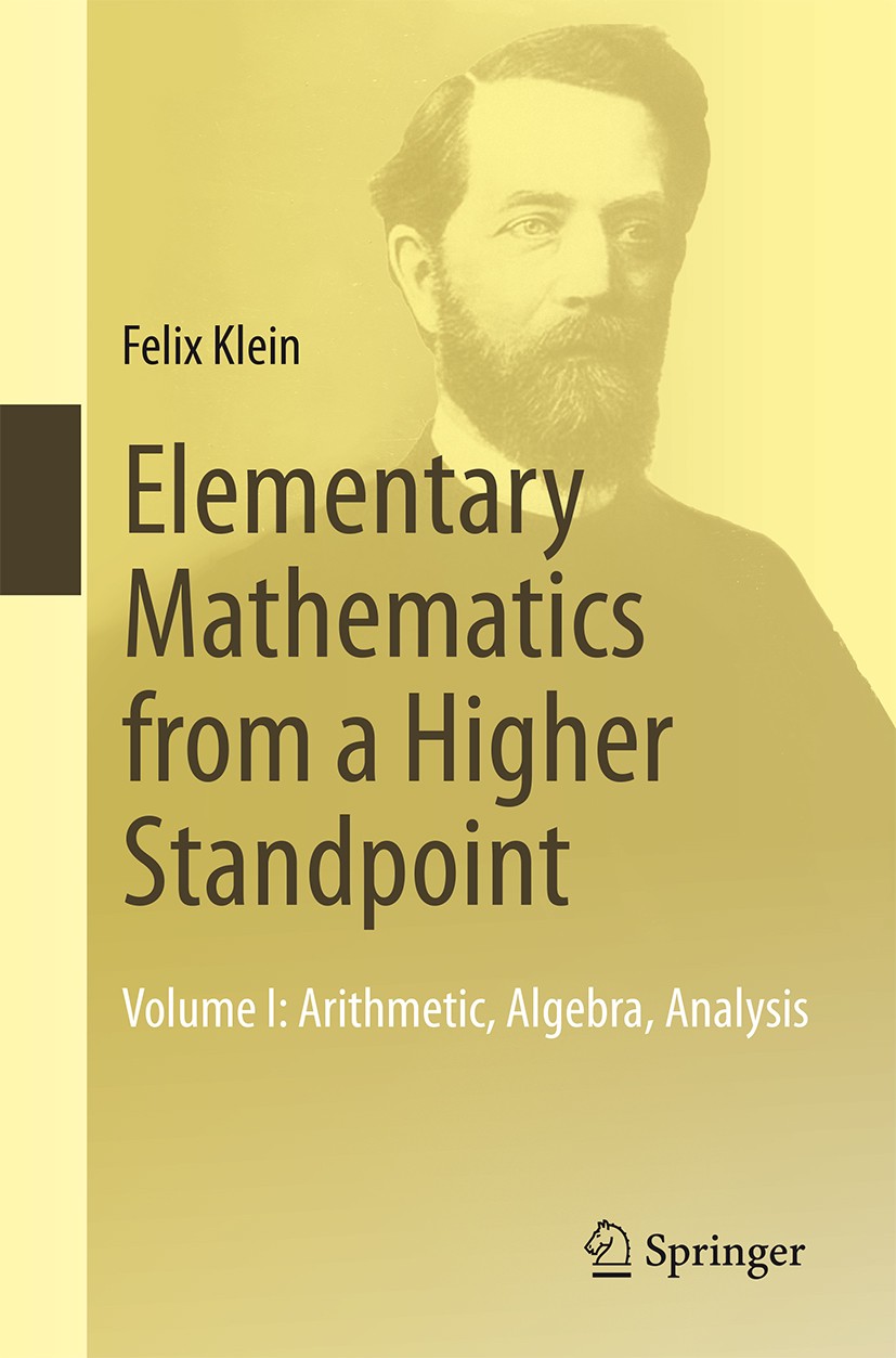 Titlebook: Elementary Mathematics from a Higher Standpoint; Volume I: Arithmetic Felix Klein Book 2016 Springer-Verlag Berlin Heidelberg 2016 Algebra. Titlebook: Elementary Mathematics from a Higher Standpoint; Volume I: Arithmetic Felix Klein Book 2016 Springer-Verlag Berlin Heidelberg 2016 Algebra.