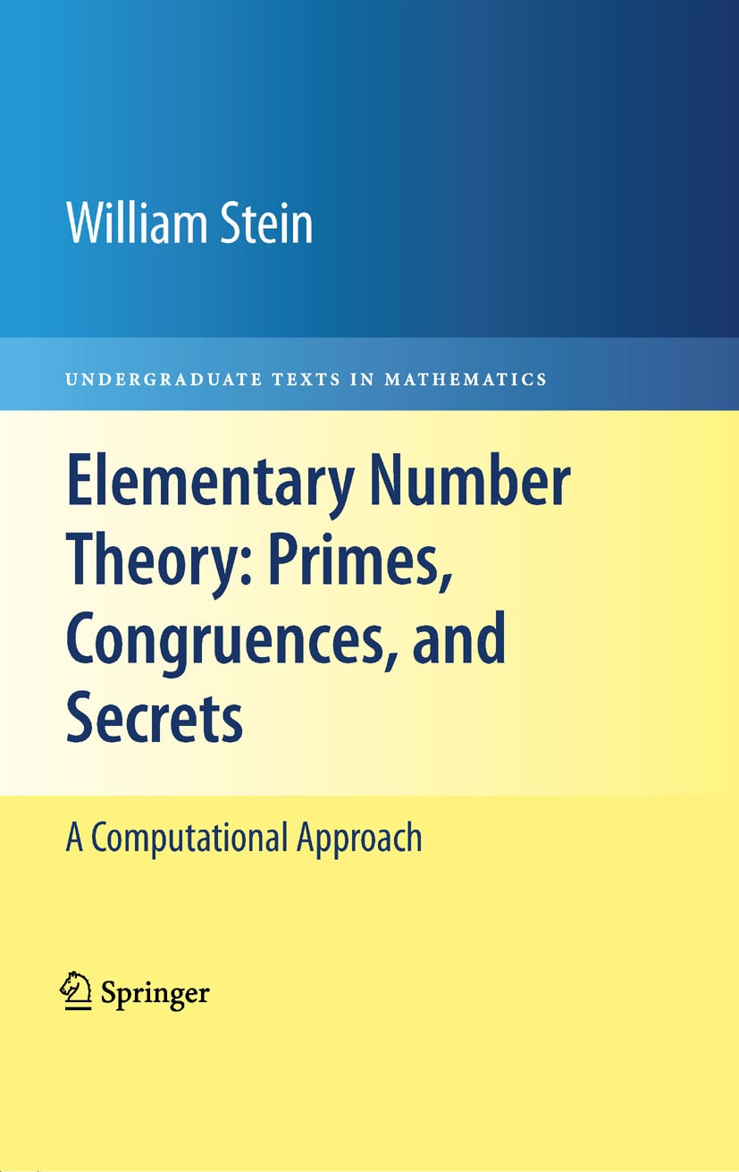 Titlebook: Elementary Number Theory: Primes, Congruences, and Secrets; A Computational Appr William Stein Textbook 2009 Springer-Verlag New York 2009 Titlebook: Elementary Number Theory: Primes, Congruences, and Secrets; A Computational Appr William Stein Textbook 2009 Springer-Verlag New York 2009