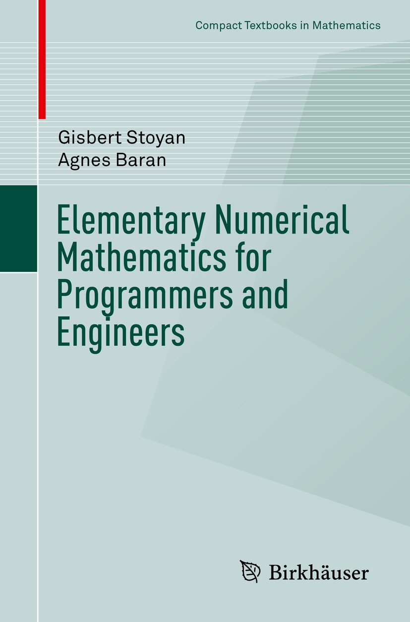 Titlebook: Elementary Numerical Mathematics for Programmers and Engineers; Gisbert Stoyan,Agnes Baran Textbook 20161st edition Springer International Titlebook: Elementary Numerical Mathematics for Programmers and Engineers; Gisbert Stoyan,Agnes Baran Textbook 20161st edition Springer International