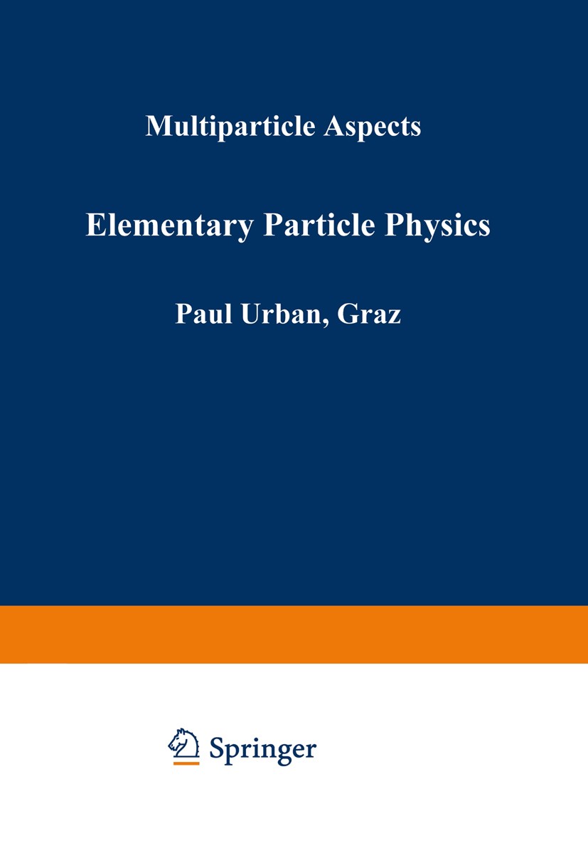 Titlebook: Elementary Particle Physics; Multiparticle Aspect Paul Urban Conference proceedings 1972 Springer-Verlag Wien 1972 Elementarteilchen.Partic Titlebook: Elementary Particle Physics; Multiparticle Aspect Paul Urban Conference proceedings 1972 Springer-Verlag Wien 1972 Elementarteilchen.Partic