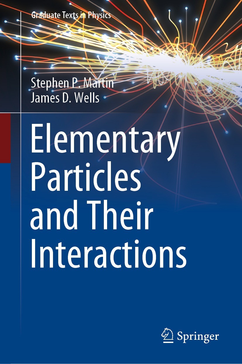 Titlebook: Elementary Particles and Their Interactions; Stephen P. Martin,James D. Wells Textbook 2022 Springer Nature Switzerland AG 2022 Particle p Titlebook: Elementary Particles and Their Interactions; Stephen P. Martin,James D. Wells Textbook 2022 Springer Nature Switzerland AG 2022 Particle p
