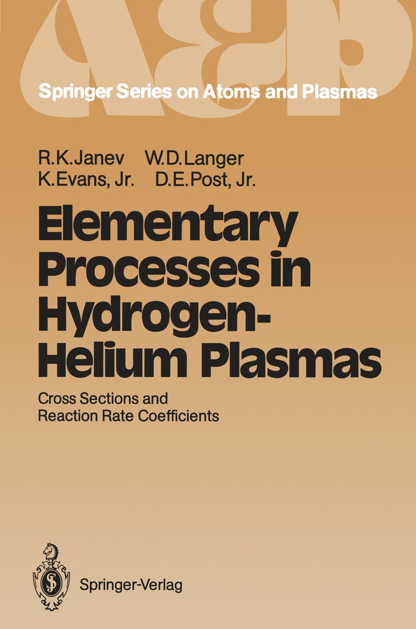 Titlebook: Elementary Processes in Hydrogen-Helium Plasmas; Cross Sections and R Ratko K. Janev,William D. Langer,Kenneth Evans Book 1987 Springer-Ver Titlebook: Elementary Processes in Hydrogen-Helium Plasmas; Cross Sections and R Ratko K. Janev,William D. Langer,Kenneth Evans Book 1987 Springer-Ver