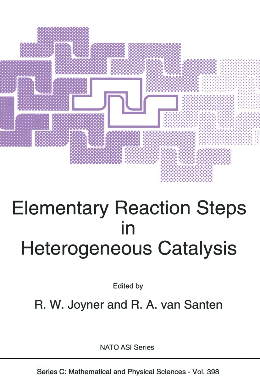 Titlebook: Elementary Reaction Steps in Heterogeneous Catalysis; R. W. Joyner,R. A. Santen Book 1993 Springer Science+Business Media Dordrecht 1993 I Titlebook: Elementary Reaction Steps in Heterogeneous Catalysis; R. W. Joyner,R. A. Santen Book 1993 Springer Science+Business Media Dordrecht 1993 I