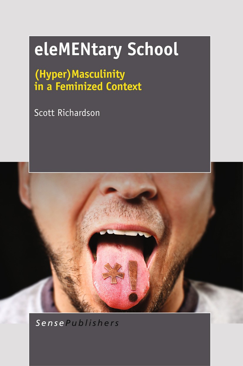 Titlebook: eleMENtary School:(Hyper) Masculinity in a Feminized Context; Scott Richardson Book 2012 SensePublishers 2012 educational policy.gender Titlebook: eleMENtary School:(Hyper) Masculinity in a Feminized Context; Scott Richardson Book 2012 SensePublishers 2012 educational policy.gender