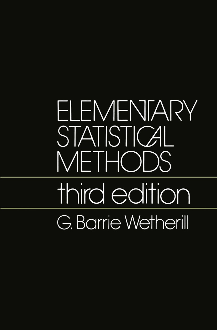 Titlebook: Elementary Statistical Methods; G. Barrie Wetherill Book 19821st edition G. Barrie Wetherill 1982 analysis of variance.linear regression.r Titlebook: Elementary Statistical Methods; G. Barrie Wetherill Book 19821st edition G. Barrie Wetherill 1982 analysis of variance.linear regression.r