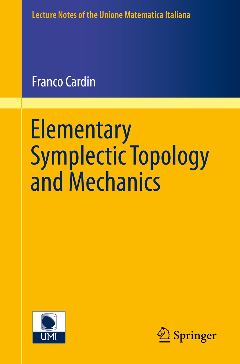 Titlebook: Elementary Symplectic Topology and Mechanics; Franco Cardin Book 2015 Springer International Publishing Switzerland 2015 53D05,53D12,37J05 Titlebook: Elementary Symplectic Topology and Mechanics; Franco Cardin Book 2015 Springer International Publishing Switzerland 2015 53D05,53D12,37J05