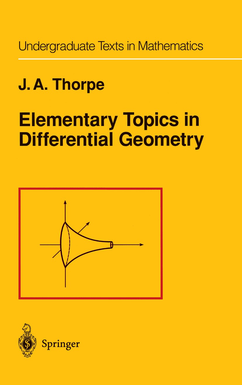 Titlebook: Elementary Topics in Differential Geometry; J. A. Thorpe Textbook 1979 Springer-Verlag New York Inc. 1979 Differentialgeometrie.Isometrie. Titlebook: Elementary Topics in Differential Geometry; J. A. Thorpe Textbook 1979 Springer-Verlag New York Inc. 1979 Differentialgeometrie.Isometrie.