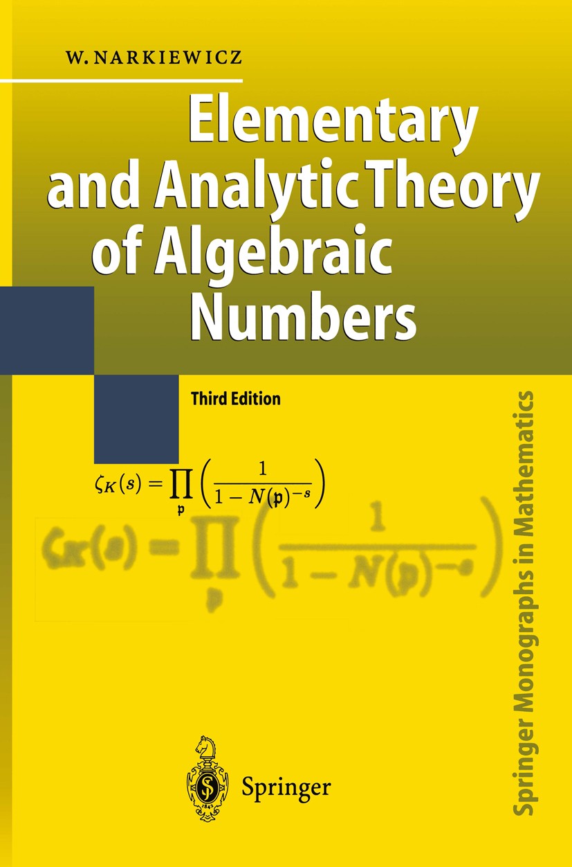 Titlebook: Elementary and Analytic Theory of Algebraic Numbers; Władysław Narkiewicz Book 2004Latest edition Springer-Verlag Berlin Heidelberg 2004 A Titlebook: Elementary and Analytic Theory of Algebraic Numbers; Władysław Narkiewicz Book 2004Latest edition Springer-Verlag Berlin Heidelberg 2004 A