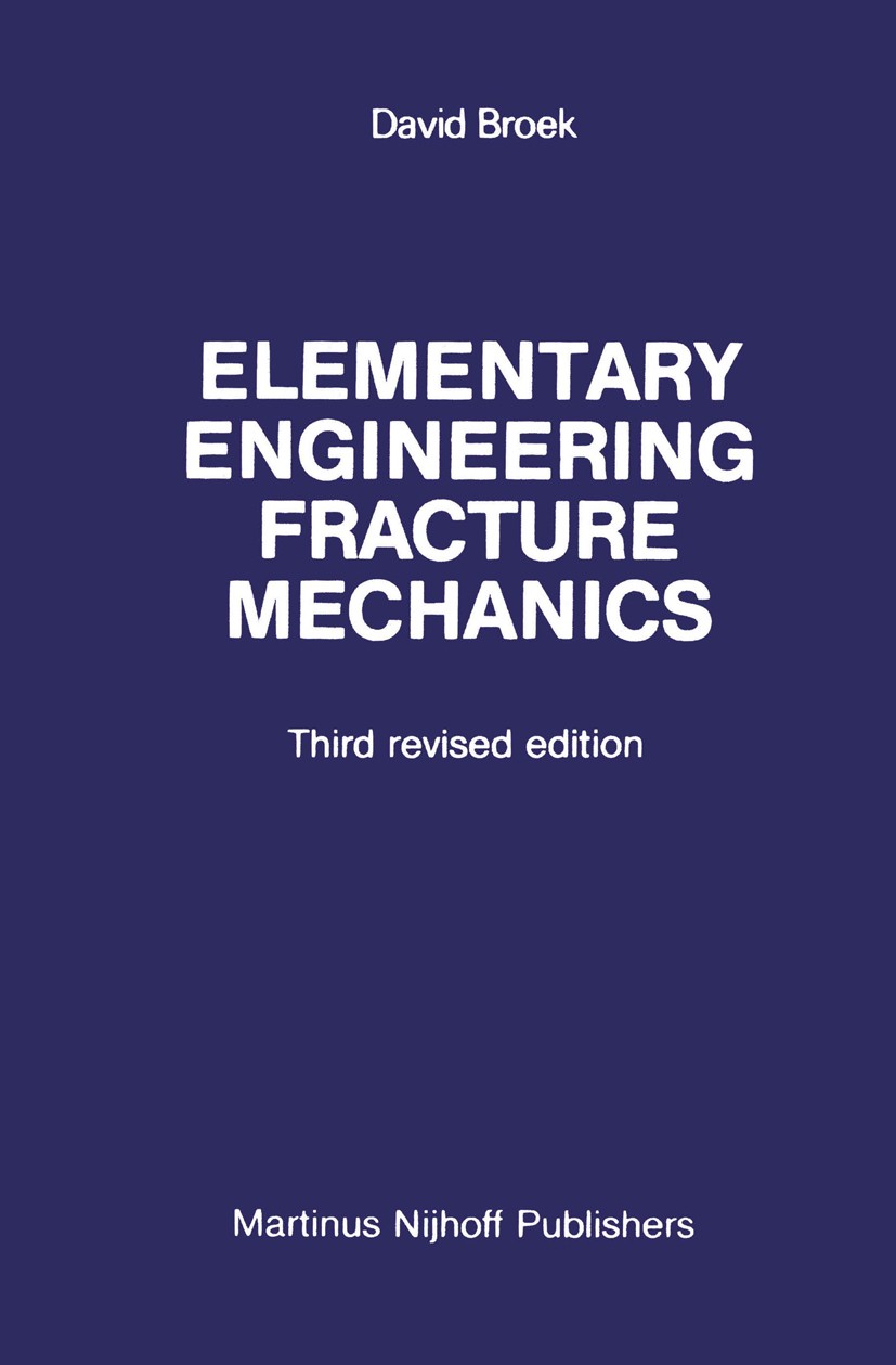Titlebook: Elementary engineering fracture mechanics; David Broek Book 1982 Martinus Nijhoff Publishers, The Hague 1982 alloy.cracks.damage.dynamics. Titlebook: Elementary engineering fracture mechanics; David Broek Book 1982 Martinus Nijhoff Publishers, The Hague 1982 alloy.cracks.damage.dynamics.