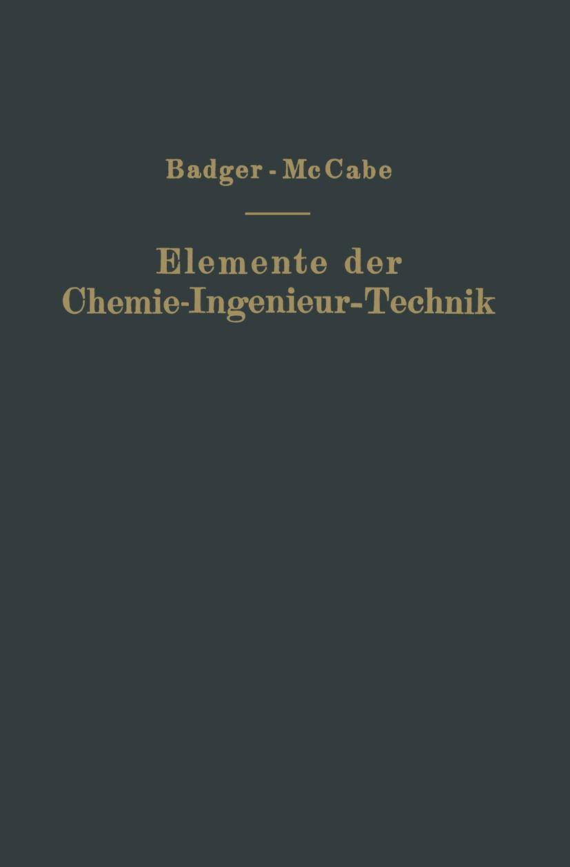 Titlebook: Elemente der Chemie-Ingenieur-Technik; Wissenschaftliche Gr Walter L. Badger,Warren L. McCabe Book 1932 Springer-Verlag Berlin Heidelberg 1 Titlebook: Elemente der Chemie-Ingenieur-Technik; Wissenschaftliche Gr Walter L. Badger,Warren L. McCabe Book 1932 Springer-Verlag Berlin Heidelberg 1