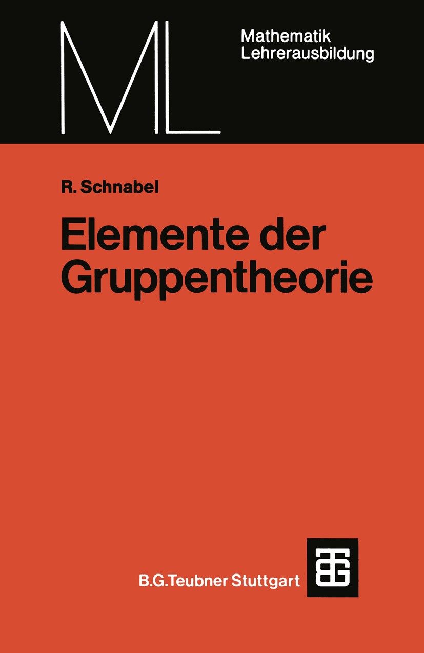 Titlebook: Elemente der Gruppentheorie; Rudolf Schnabel Textbook 1984 Springer Fachmedien Wiesbaden 1984 Abelsche Gruppe.Algebra.Gruppentheorie.Logik Titlebook: Elemente der Gruppentheorie; Rudolf Schnabel Textbook 1984 Springer Fachmedien Wiesbaden 1984 Abelsche Gruppe.Algebra.Gruppentheorie.Logik