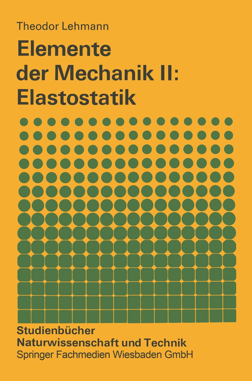 Titlebook: Elemente der Mechanik II: Elastostatik; Theodor Lehmann Book 1984Latest edition Springer Fachmedien Wiesbaden 1984 Elastostatik.Statik Titlebook: Elemente der Mechanik II: Elastostatik; Theodor Lehmann Book 1984Latest edition Springer Fachmedien Wiesbaden 1984 Elastostatik.Statik