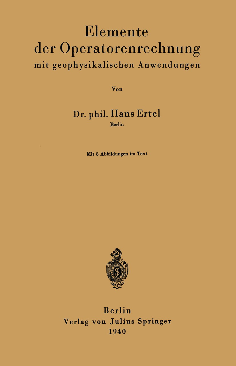 Titlebook: Elemente der Operatorenrechnung mit geophysikalischen Anwendungen; Hans Ertel Book 1940 Julius Springer in Berlin 1940 Bewegung.Eigenwertp Titlebook: Elemente der Operatorenrechnung mit geophysikalischen Anwendungen; Hans Ertel Book 1940 Julius Springer in Berlin 1940 Bewegung.Eigenwertp