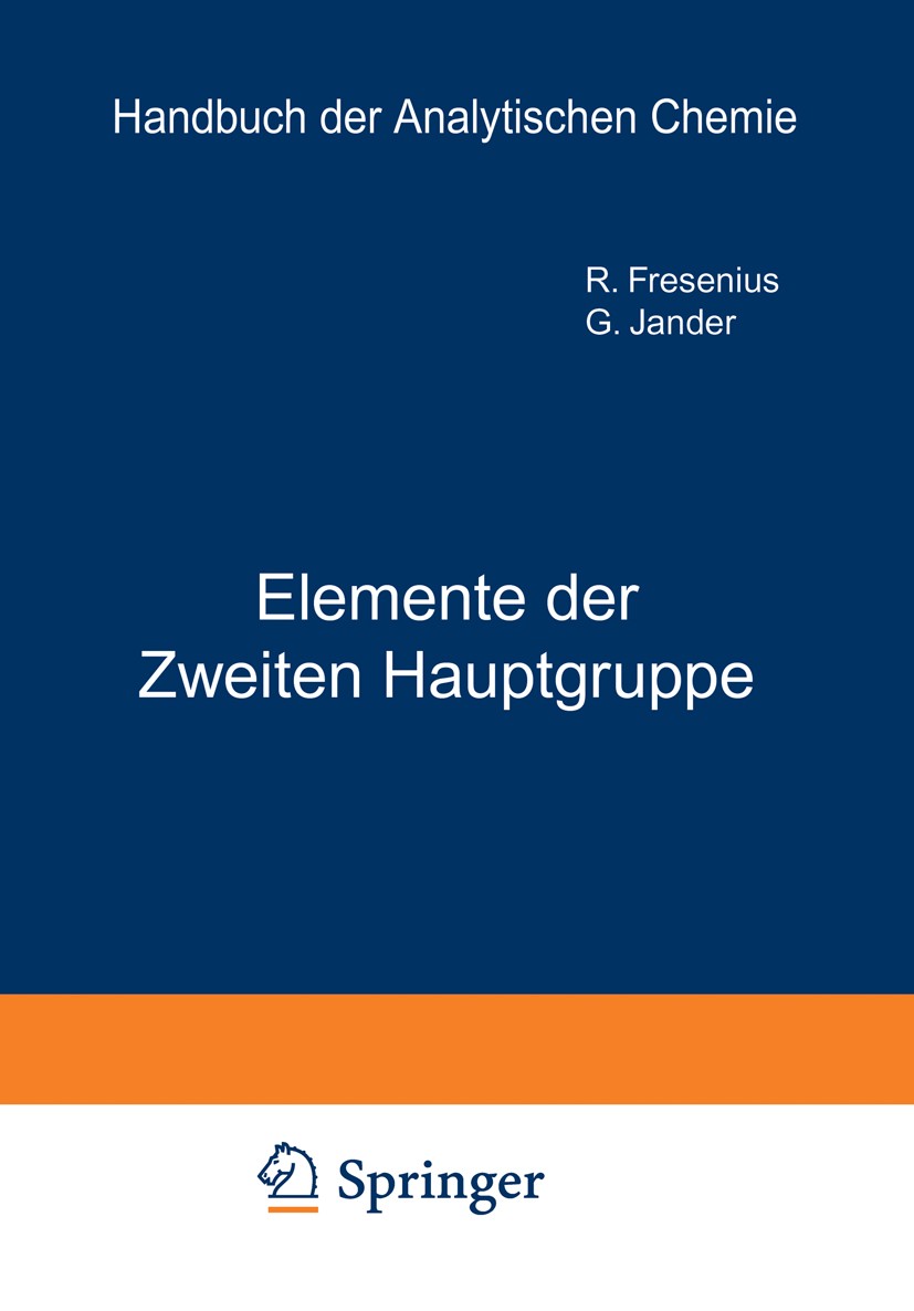Titlebook: Elemente der Ƶweiten Hauptgruppe; Beryllium · Magnesiu F. Busch,O. Erbacher,B. Wandrowsky Book 1940 Springer-Verlag Berlin Heidelberg 1940 Titlebook: Elemente der Ƶweiten Hauptgruppe; Beryllium · Magnesiu F. Busch,O. Erbacher,B. Wandrowsky Book 1940 Springer-Verlag Berlin Heidelberg 1940
