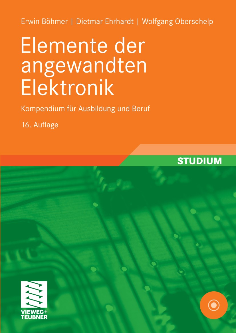 Titlebook: Elemente der angewandten Elektronik; Kompendium für Ausbi Erwin Böhmer,Dietmar Ehrhardt,Wolfgang Oberschelp Textbook 201016th edition Viewe Titlebook: Elemente der angewandten Elektronik; Kompendium für Ausbi Erwin Böhmer,Dietmar Ehrhardt,Wolfgang Oberschelp Textbook 201016th edition Viewe