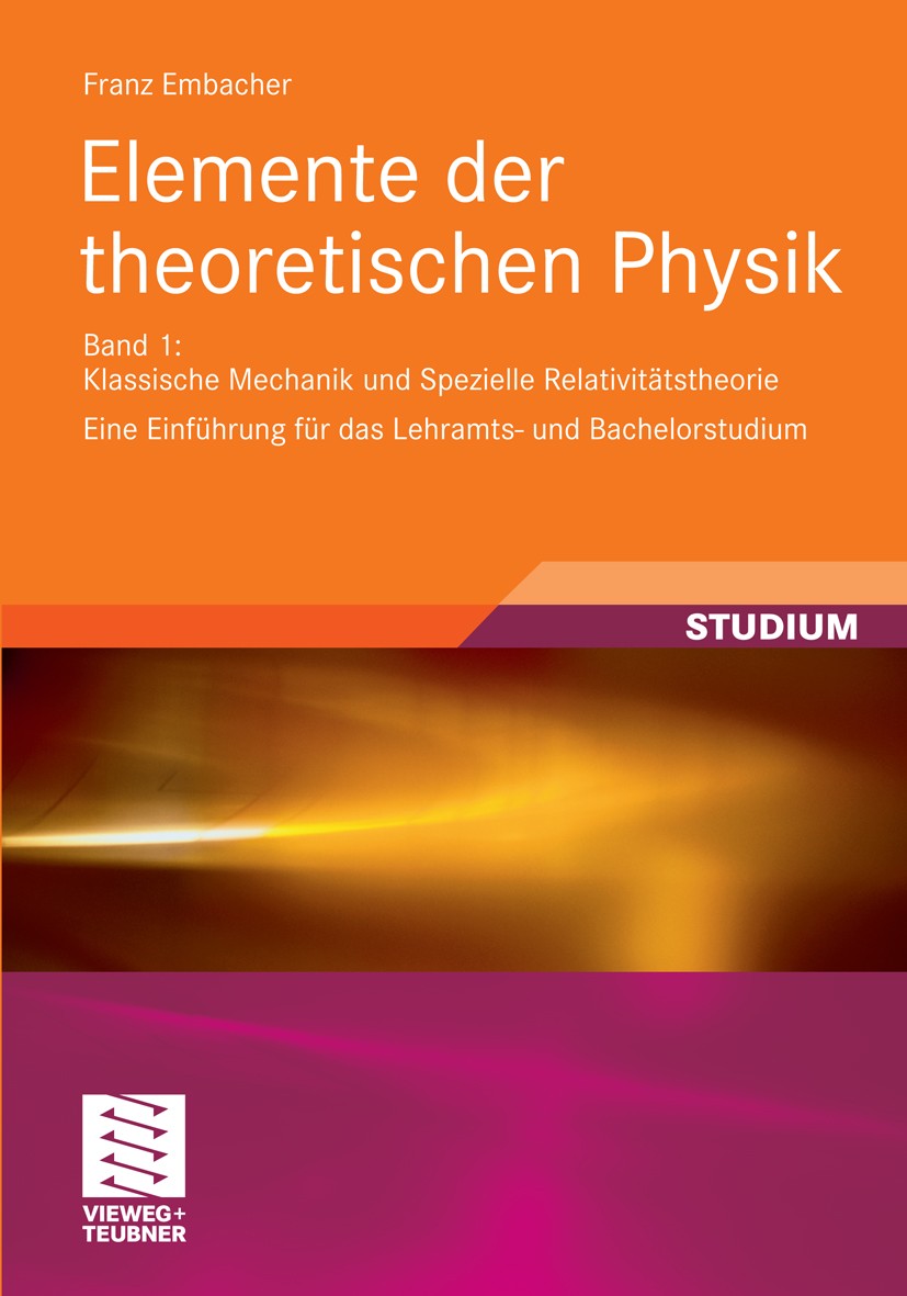 Titlebook: Elemente der theoretischen Physik; Band 1, Klassische M Franz Embacher Textbook 2010 Vieweg+Teubner Verlag | Springer Fachmedien Wiesbaden Titlebook: Elemente der theoretischen Physik; Band 1, Klassische M Franz Embacher Textbook 2010 Vieweg+Teubner Verlag | Springer Fachmedien Wiesbaden
