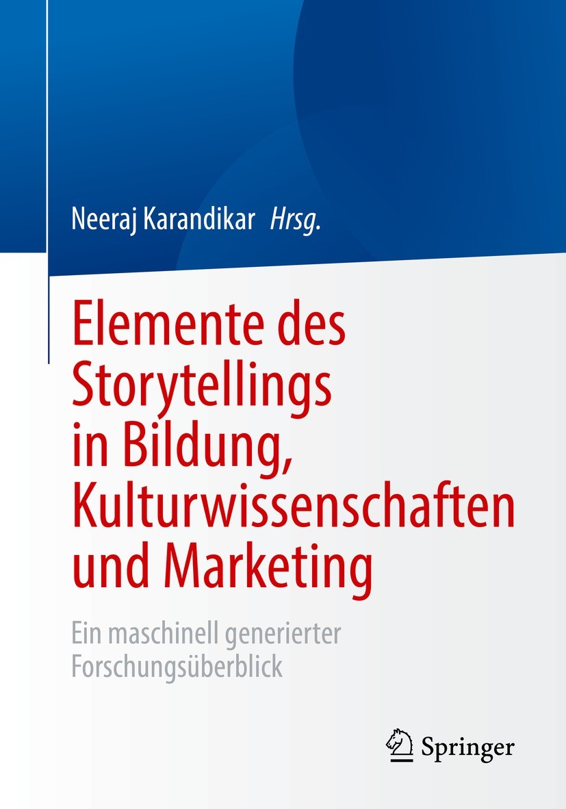 Titlebook: Elemente des Storytellings in Bildung, Kulturwissenschaften und Marketing; Ein maschinell gener Neeraj Karandikar Book 2023 Der/die Herausg Titlebook: Elemente des Storytellings in Bildung, Kulturwissenschaften und Marketing; Ein maschinell gener Neeraj Karandikar Book 2023 Der/die Herausg